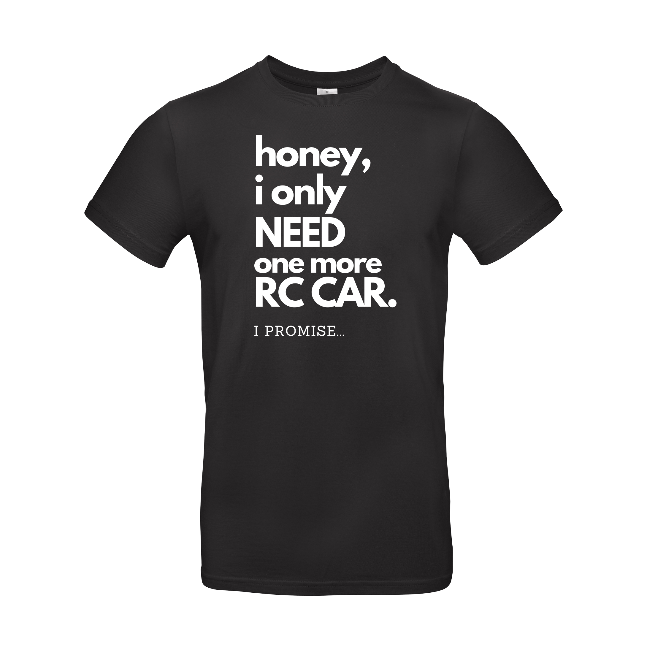 RC T-shirt - "Honey i only NEED one more RC CAR"